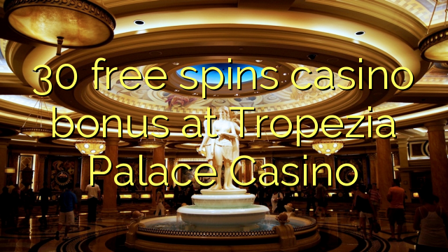 Tropezia Palace Casino-da 30 pulsuz casino casino bonusu