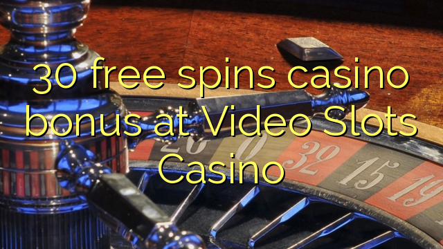 30 free spins casino bonus at Video Slots Casino