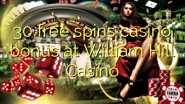 Zopanda 30 zimayendetsa bonasi bonasi ku William Hill Casino