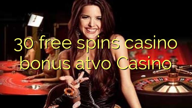 Ang 30 libre nga casino bonus atvo Casino