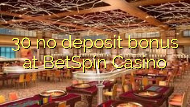 30 არ ანაბარი ბონუს BetSpin Casino