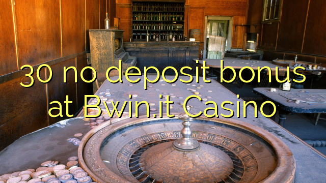 30 ekki innborgunarbónus hjá Bwin.it Casino