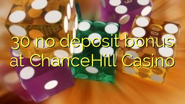 30 no deposit bonus at ChanceHill Casino