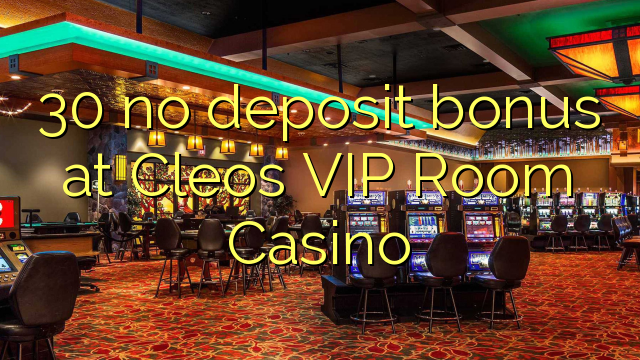 30 euweuh deposit bonus di Cleos VIP Kasino Room