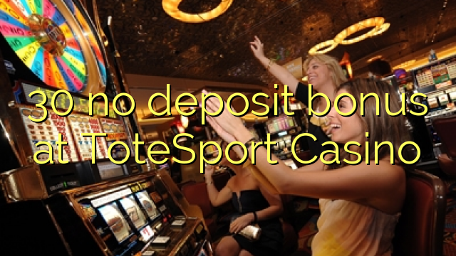 30 no deposit bonus at ToteSport Casino