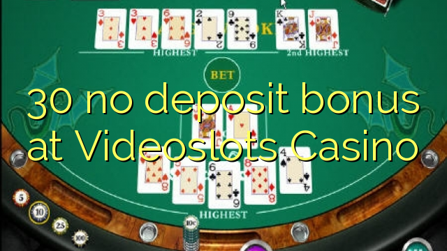 30 no deposit bonus at Videoslots Casino 30 no deposit bonus at Videoslots Casino