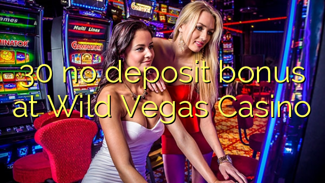 30 walang deposit bonus sa Wild Vegas Casino