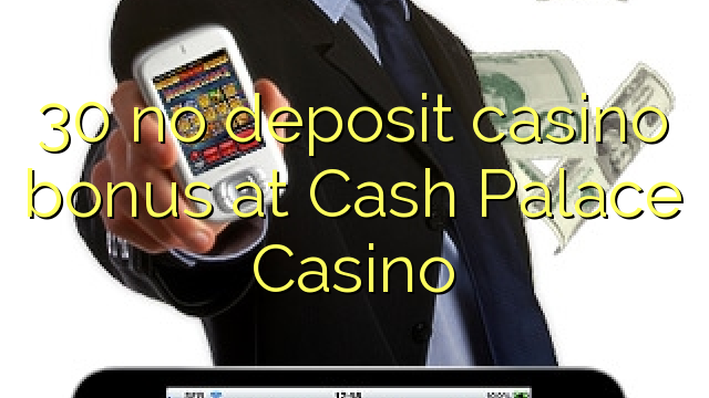 30 no deposit casino bonus at Cash Palace Casino