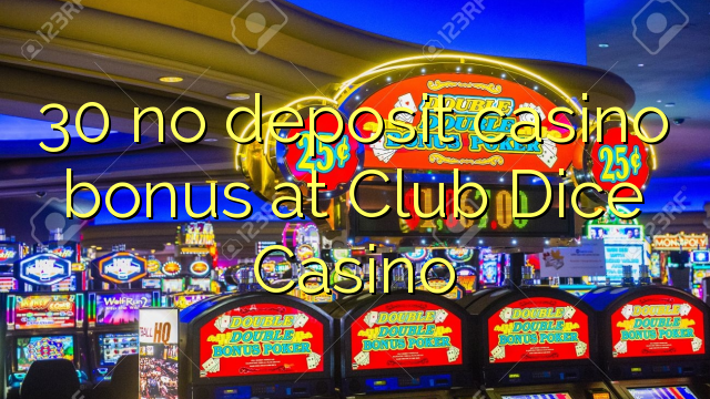 30 no deposit casino bonus at Club Dice Casino