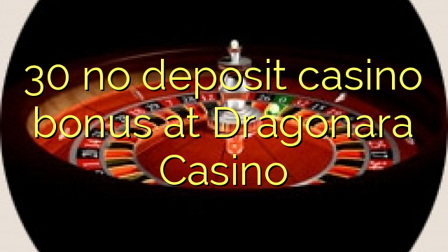 30 no deposit casino bonus at Dragonara Casino