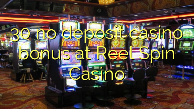 30 no deposit casino bonus at Reel Spin Casino