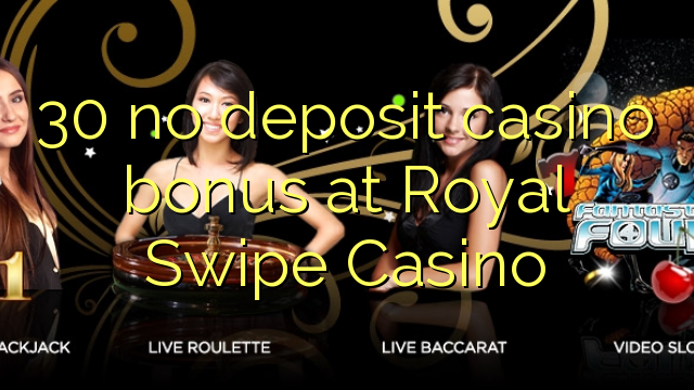 30 no deposit casino bonus at Royal Swipe Casino