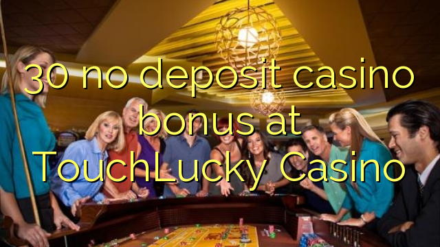 30 no deposit casino bonus at TouchLucky Casino