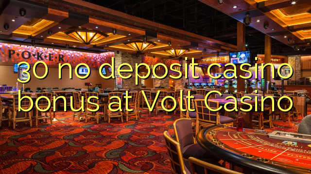 30 no deposit casino bonus at Volt Casino 30 no deposit casino bonus at Volt Casino