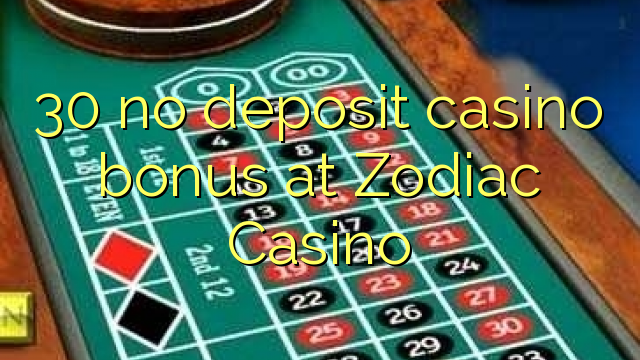 30 asnjë bonus kazino depozitave në Zodiac Kazino