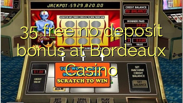 35 free no deposit bonus at  Bordeaux Casino