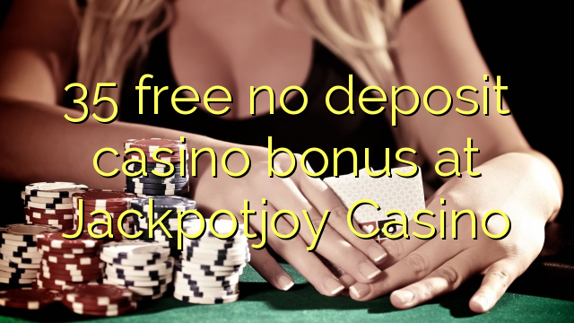 35 free no deposit casino bonus at Jackpotjoy Casino