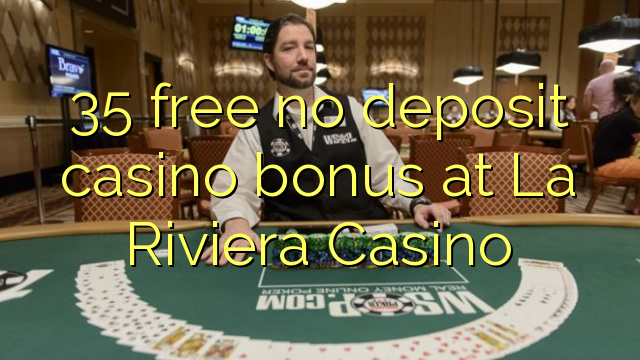 35 free no deposit casino bonus at La Riviera Casino