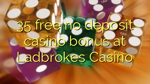 Ladbrokes казиного No Deposit Casino Bonus бошотуу 35