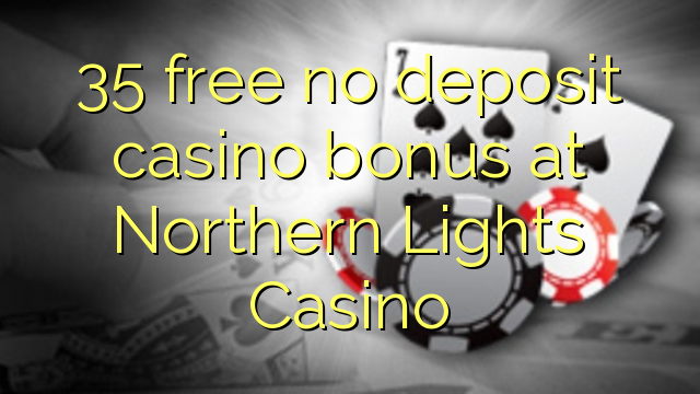 35 gratis casinobonus utan insättning på Northern Lights Casino
