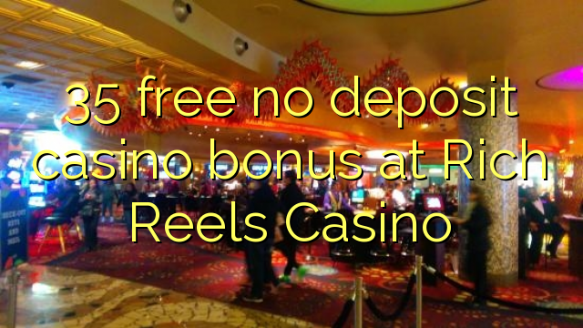 35 free no deposit casino bonus at Rich Reels Casino