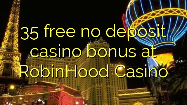 35 free no deposit casino bonus at RobinHood Casino