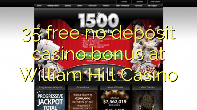 35 free no deposit casino bonus at William Hill Casino