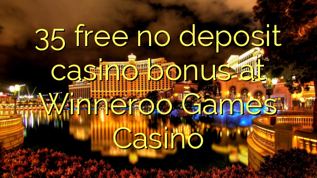 35 free no deposit casino bonus at Winneroo Games Casino