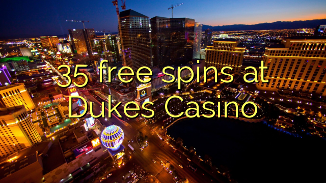 35 free spins at Dukes Casino