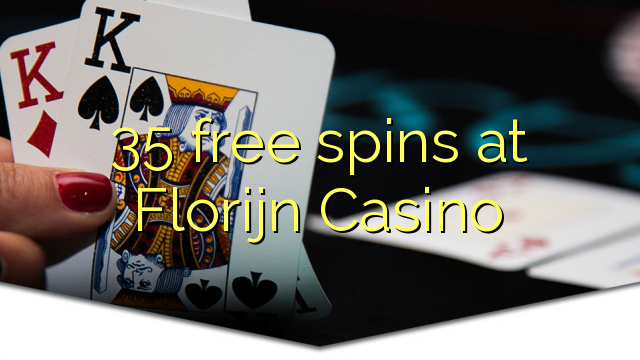 35 free spins at Florijn Casino 35 free spins at Florijn Casino