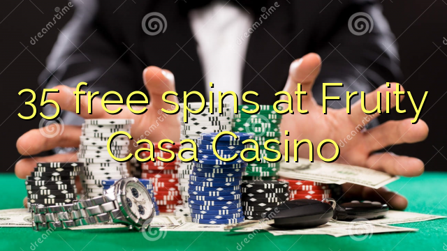 35 gratis spinnekoppe by Fruity Casa Casino