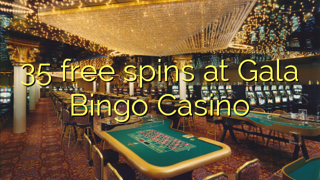 35 free spins at Gala Bingo Casino