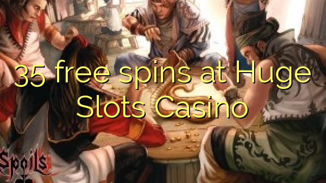 35 free spins at Huge Slots Casino 35 free spins at Huge Slots Casino