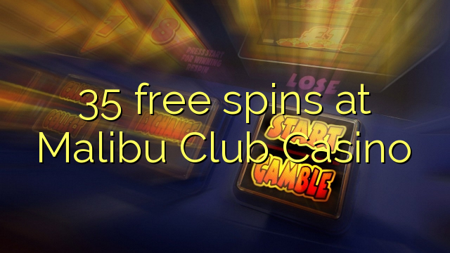 35 უფასო ტრიალებს at Malibu კლუბი Casino