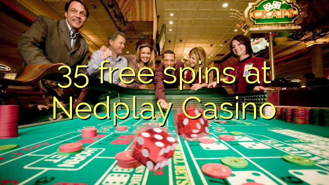 35 besplatne okreće u Nedplay Casinou