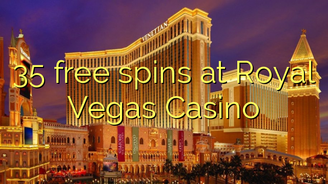 35 free spins at Royal Vegas Casino