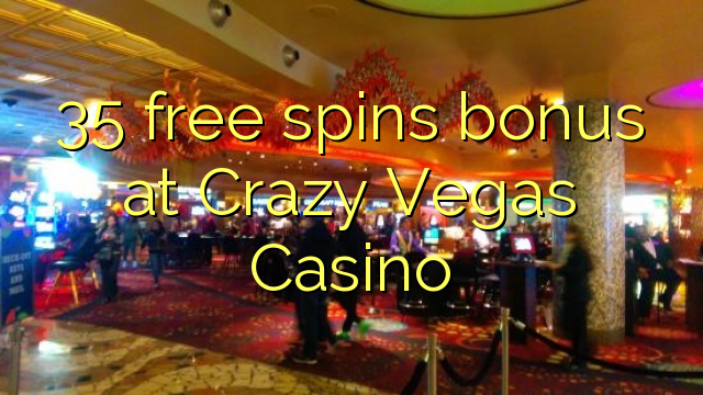 35 free spins bonus at Crazy Vegas Casino