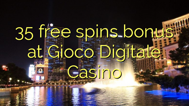35 gratis spinn bonus på Gioco Digital Casino
