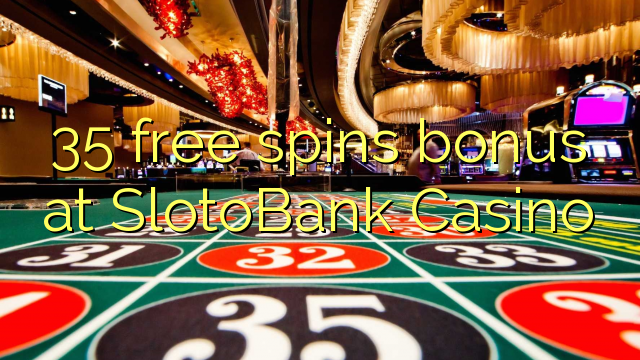 35 free spins bonus at SlotoBank Casino