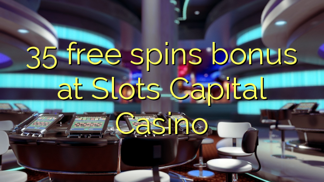 35 free spins bonus at Slots Capital Casino