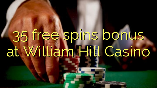 35 lanza bonos gratuítos no Casino William Hill