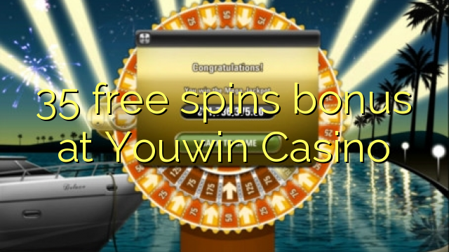 35 bonusy bezplatného točenia v kasíne Youwin