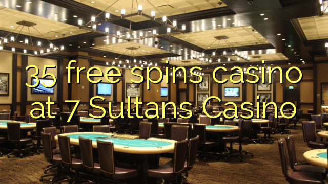 35 livre gira casino em 7 Sultans Casino