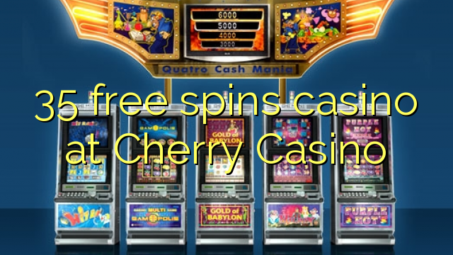 35 free spins casino at Cherry Casino