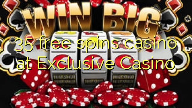 35 free spins casino at Exclusive Casino