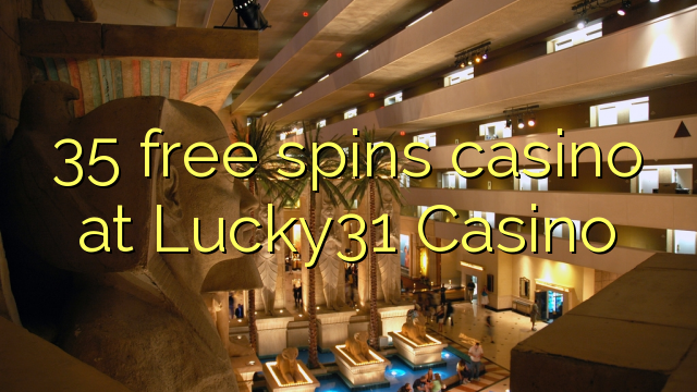 35 free spins casino at Lucky31 Casino