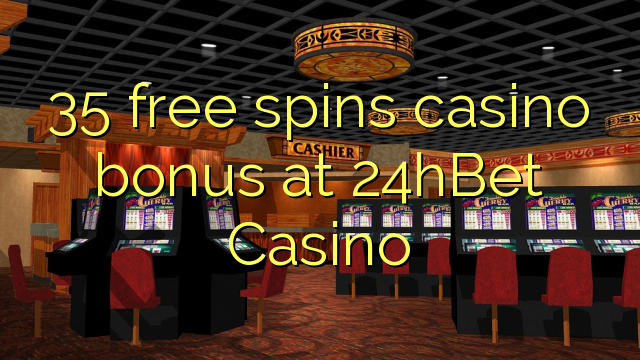 35 free spins casino bonus at 24hBet Casino