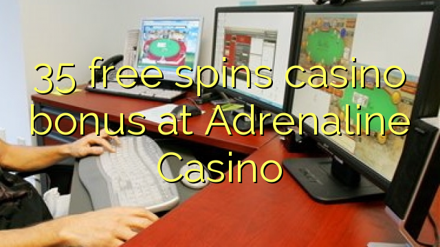 35 besplatno pokreće casino bonus u Adrenaline Casinou