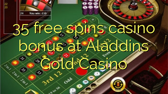 Aladdins金赌场的35免费旋转赌场奖金
