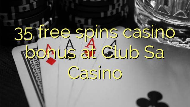 35 free spins casino bonus at Club Sa Casino